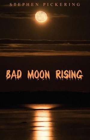 Bad Moon Rising de Stephen Pickering