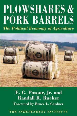 Plowshares and Pork Barrels: The Political Economy of Agriculture de Jr. Pasour, E. C.