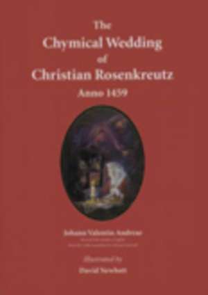 The Chymical Wedding of Christian Rosenkreutz, Anno 1459 de Johann Valentin Andreae