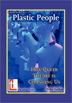 Plastic People: How Queer Theory Is Changing Us de Peter Sanlon