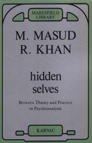 Hidden Selves: Between Theory and Practice in Psychoanalysis de Masud Khan