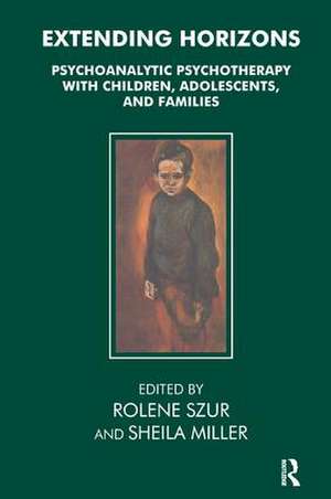 Extending Horizons: Psychoanalytic Psychotherapy with Children, Adolescents and Families de SHEILA MILLER