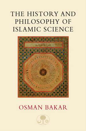 The History and Philosophy of Islamic Science de Osman Bakar