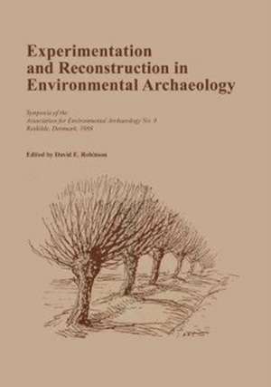 Experimentation and Reconstruction in Environmental Archaeology de David Robinson