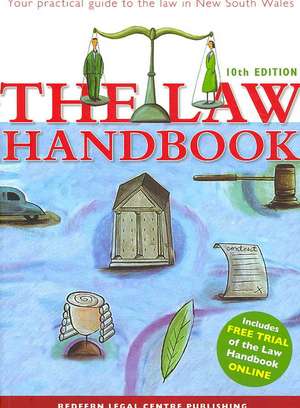 The Law Handbook 10th Edition: Your Practical Guide to the Law in Nsw de Rosemary Barry