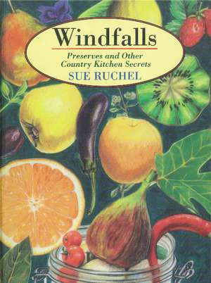 Windfalls: Preserves & Other Country Kitchen Secrets de Sue Ruchel