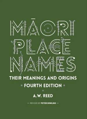 Maori Place Names: Their Meanings and Origins de A W Reed