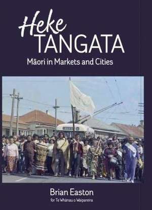 Heke Tangata: Maori in Markets and Cities de Brian Easton