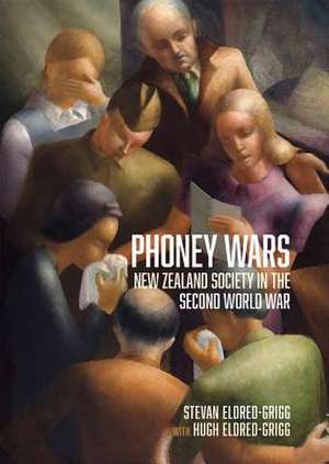 Phoney Wars: New Zealand Society in the Second World War de Stevan Eldred-Grigg