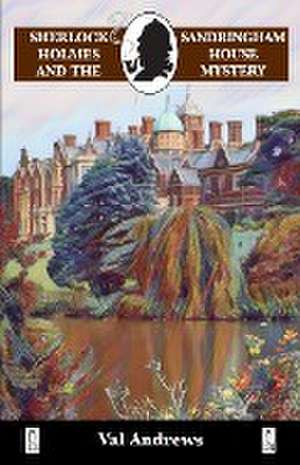 Sherlock Holmes and the Sandringham House Mystery de Val Andrews