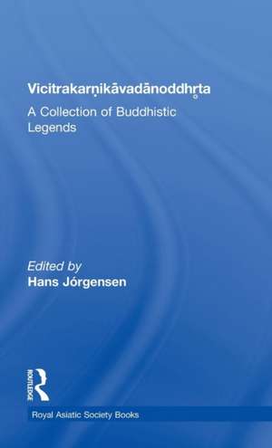 Vicitrakaranikavadanoddhrta: A Collection of Buddhistic Legends de Hans Jorgensen