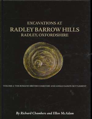 Excavations at Barrow Hills, Radley, Oxfordshire, 1983-5: The Romano British Cemetery and Anglo Saxon Settlement de R. a. Chambers