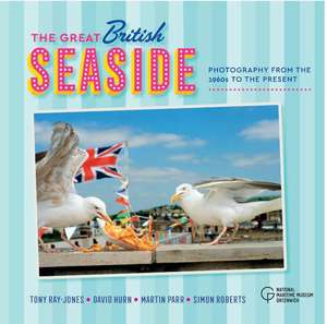 The Great British Seaside: Photography from the 1960s to the Present de Royal Museums Greenwich