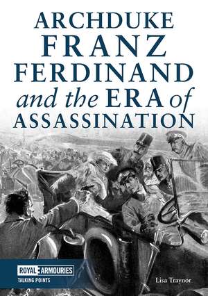 Archduke Franz Ferdinand and the Era of Assassination de Lisa Traynor