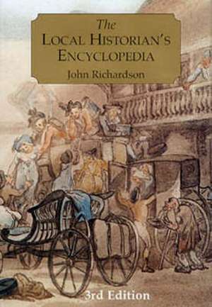 The Local Historian's Encyclopedia: An Exploration of the Anglo-Saxon History of Westminster Abbey and Its Nearby Lands and People de John Richardson