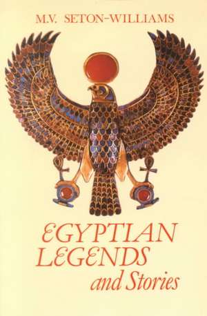 Egyptian Legends and Stories de M. V. Seton-Williams