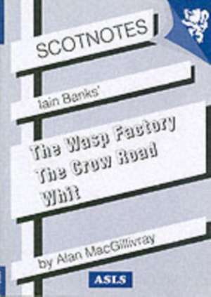 Three Novels of Iain Banks: Whit, The Crow Road and The Wasp Factory de A. MacGillivray