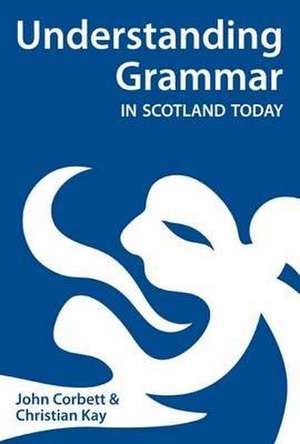 Understanding Grammar in Scotland Today de Christian J. Kay