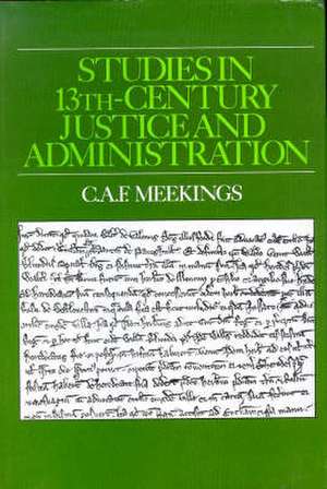 Studies in 13th Century Justice and Administration de C. A. F. Meekings