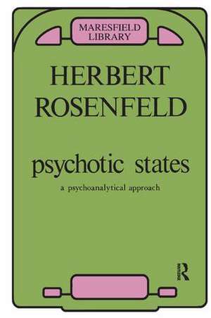 Psychotic States: A Psychoanalytic Approach de Herbert A. Rosenfeld