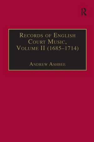 Records of English Court Music: Volume II (1685–1714) de Andrew Ashbee