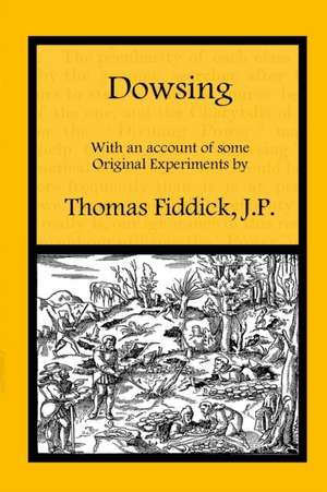 Dowsing: With an Account of Some Original Experiments de Thomas Fiddick