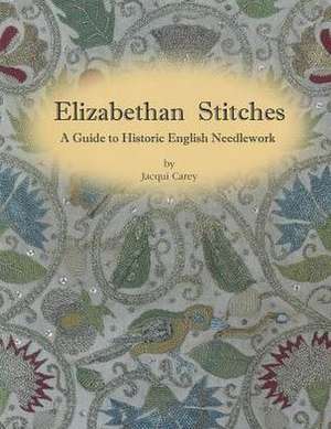 Elizabethan Stitches de Jacqui Carey