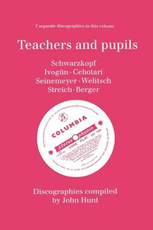 Teachers and Pupils. 7 Discographies. Elisabeth Schwarzkopf, Maria Ivogun (Ivogun), Maria Cebotari, Meta Seinemeyer, Ljuba Welitsch, Rita Streich, Ern de John Hunt