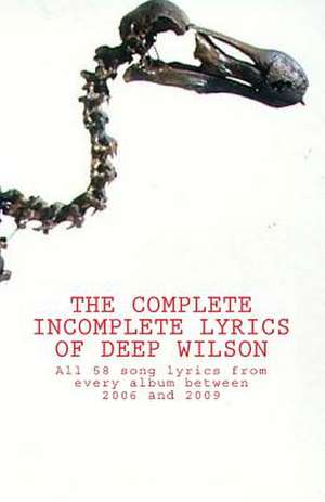 The Complete Incomplete Lyrics of Deep Wilson de Mark Jerram