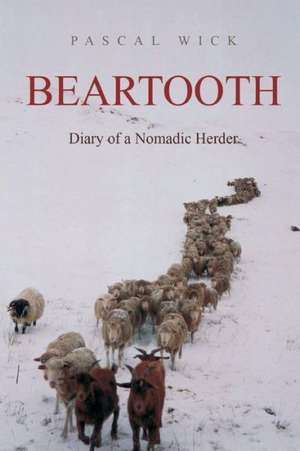 Beartooth - Diary of a Nomadic Herder de Pascal Wick