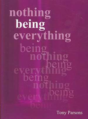 Nothing Being Everything: Dialogues From Meetings in Europe 2006/2007 de Tony Parsons