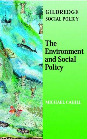 The Environment and Social Policy de Michael Cahill