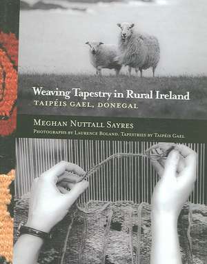 Nuttall Sayres, M: Weaving Tapestry in Rural Ireland de Meghan Nuttall Sayres