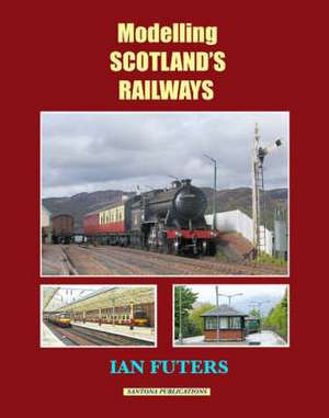 Modelling Scotland's Railways de Ian Futers