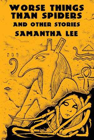 Worse Things Than Spiders and Other Stories de Samantha Lee