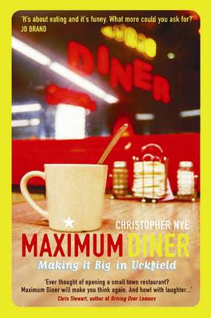 Maximum Diner: Making it Big in Uckfield de Christopher Nye