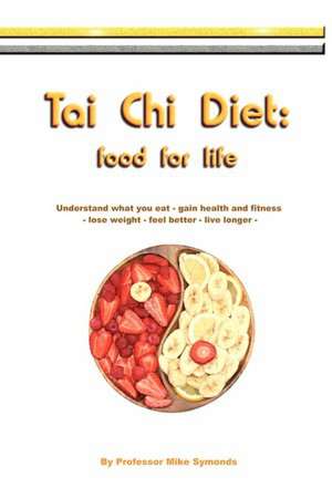 Tai Chi Diet: Food for Life de Professor Mike Symonds