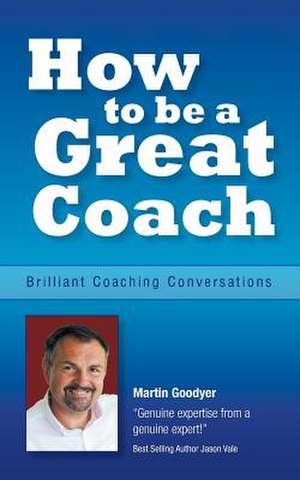 How to Be a Great Coach de Martin Goodyer