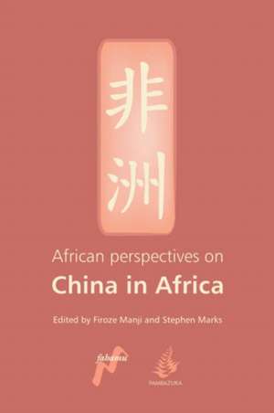 African Perspectives on China in Africa de Firoze Manji