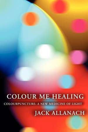 Colour Me Healing de Jack Allanach