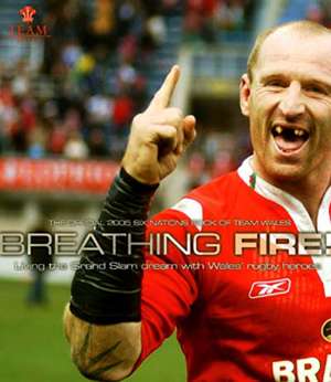 Breathing Fire!: Living the Grand Slam dream with Wales' Rugby Heroes THE OFFICIAL BOOK OF THE 2005 SIX NATIONS CHAMPIONS de Team Wales