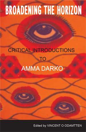 Broadening The Horizon: Critical Introductions to Amma Darko de Vincent Odamtten