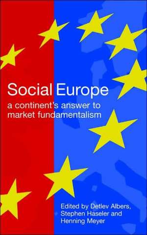 Social Europe: A Continent's Challenge to Market Fundamentalism de Detlev Albers