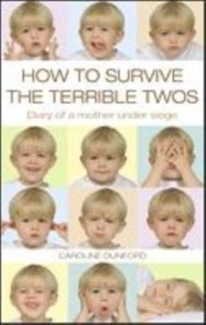 HOW TO SURVIVE THE TERRIBLE TWOS de CAROLINE DUNFORD