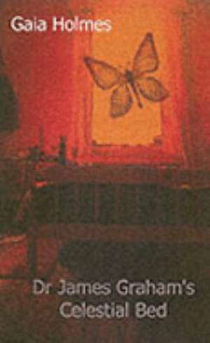 Dr James Graham's Celestial Bed de Gaia Holmes
