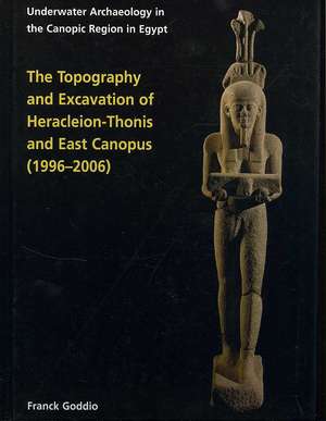 The Topography and Excavation of Heracleion-Thonis and East Canopus (1996-2006) de Franck Goddio