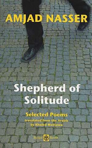 Shepherd of Solitude: Selected Poems 1979-2004 de Amjad Nasser