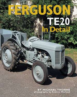 Ferguson TE20 in detail: 1945-1965 de Michael Thorne