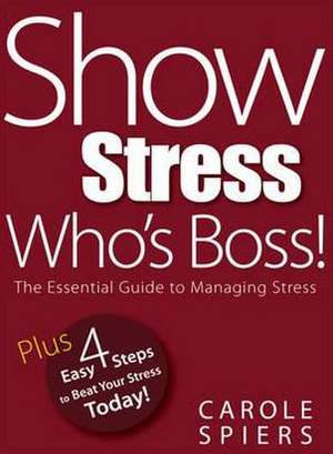 Show Stress Who's Boss! de Carole A Spiers