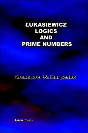 Lukasiewicz's Logics and Prime Numbers de Alexander S. Karpenko